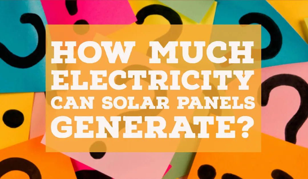 How Much Electricity Can a Solar Panel Generate? A Guide for Homeowners