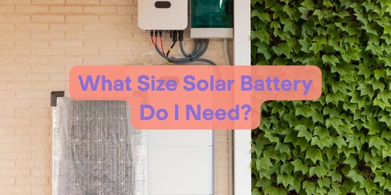 What Size Solar Battery Do I Need?