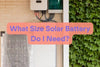 What Size Solar Battery Do I Need?